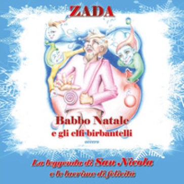 Babbo Natale e gli elfi birbantelli. La leggenda di San Nicola e le lacrime di felicità - Zada