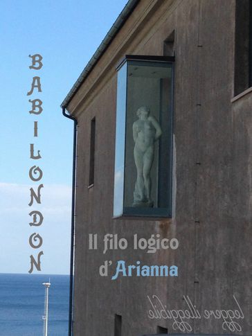 Babilondon. Il filo logico d'Arianna - Vero Giglio