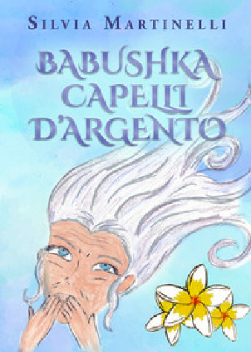 Babushka capelli d'argento - Silvia Martinelli