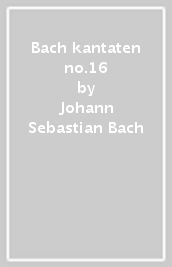 Bach kantaten no.16