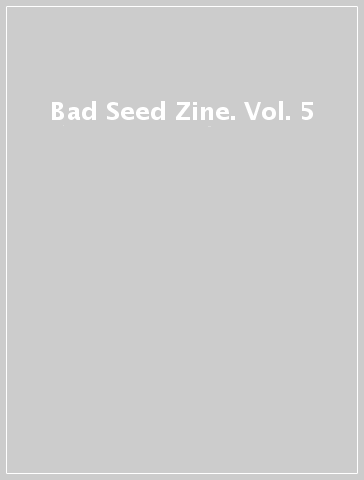 Bad Seed Zine. Vol. 5