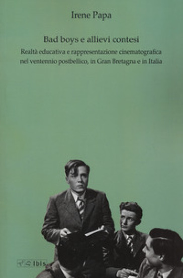 Bad boys e allievi contesi. Realtà educativa e rappresentazione cinematografica nel ventennio postbellico, in Gran Bretagna e in Italia - Irene Papa