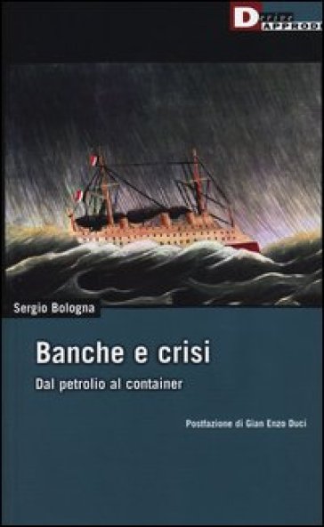 Banche e crisi. Dal petrolio al container - Sergio Bologna