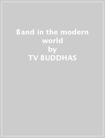 Band in the modern world - TV BUDDHAS