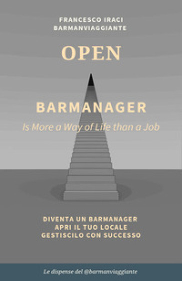 Bar manager - open. La dispensa del @barmanviaggiante - Francesco Iraci