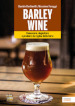 Barley wine. Conoscere, degustare e produrre la regina delle birre