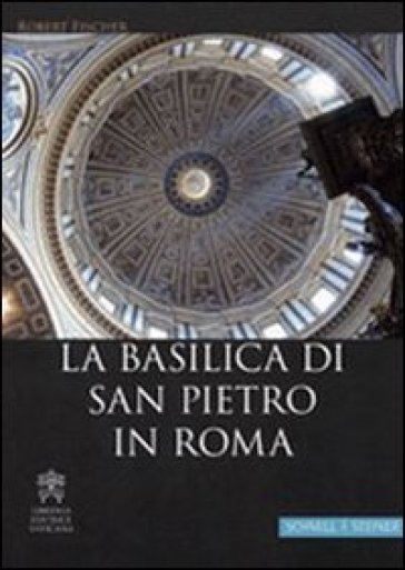 La Basilica di San Pietro in Roma. Ediz. tedesca - Robert Fischer