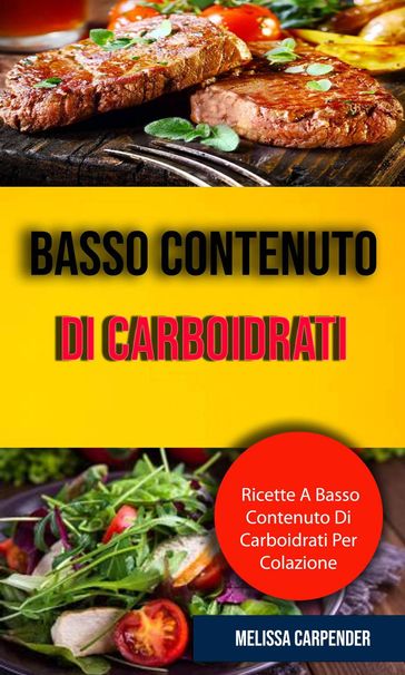 Basso Contenuto Di Carboidrati: Ricette A Basso Contenuto Di Carboidrati Per Colazione - Melissa Carpender