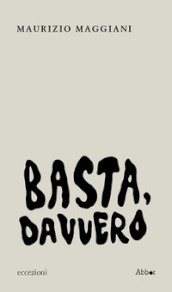 Basta, davvero