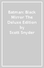 Batman: Black Mirror The Deluxe Edition