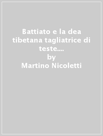 Battiato e la dea tibetana tagliatrice di teste. Quando il Maestro offrì la sua voce per narrare di un antico rito sacro. Con link al brano musicale e al cortometraggio - Martino Nicoletti