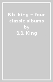 B.b. king - four classic albums