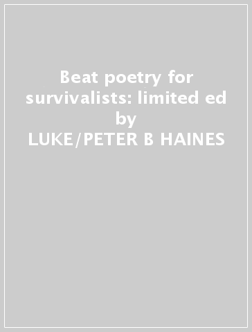 Beat poetry for survivalists: limited ed - LUKE/PETER B HAINES