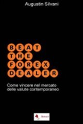 Beat the forex dealer. Come vincere nel mercato delle valute contemporaneo