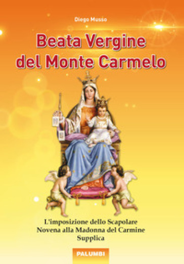 Beata Vergine del Monte Carmelo. L'imposizione dello Scapolare. Novena alla Madonna del Carmine. Supplica - Diego Musso