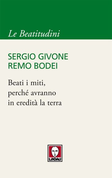 Beati i miti, perché avranno in eredità la terra - Bodei Remo - Sergio Givone