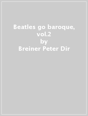 Beatles go baroque, vol.2 - Breiner Peter Dir