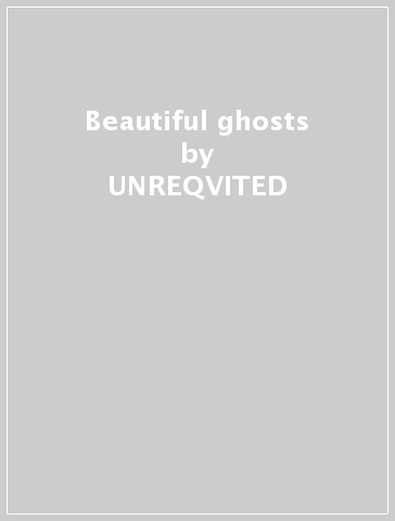 Beautiful ghosts - UNREQVITED