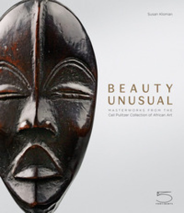 Beauty unusual. Masterworks from the Ceil Pulitzer collection of african art. Ediz. illustrata - Susan Kloman