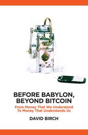 Before Babylon, Beyond Bitcoin