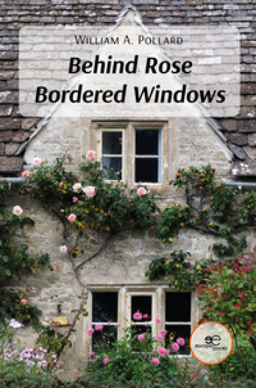 Behind rose bordered windows - William A. Pollard