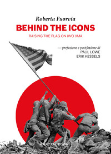 Behind the icons. Raising the flag on Iwo Jima. Ediz. illustrata - Roberta Fuorvia