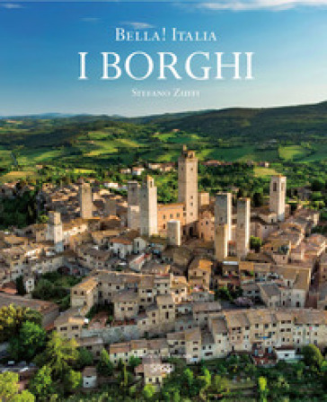 Bella! Italia. I borghi. Ediz. italiana e inglese - Stefano Zuffi