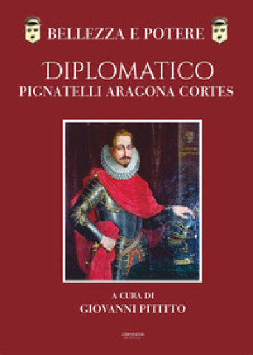 Bellezza e potere. Diplomatico Pignatelli Aragona Cortes, Montis Leonis Dux