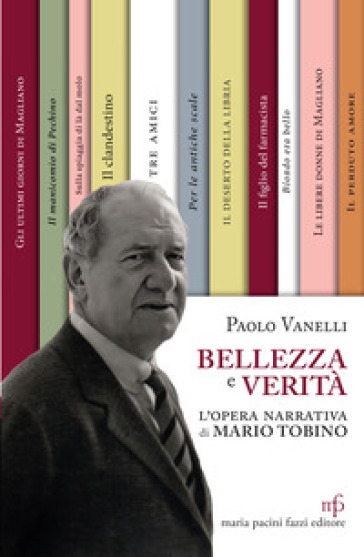 Bellezza e verità. L'opera narrativa di Mario Tobino - Paolo Vanelli