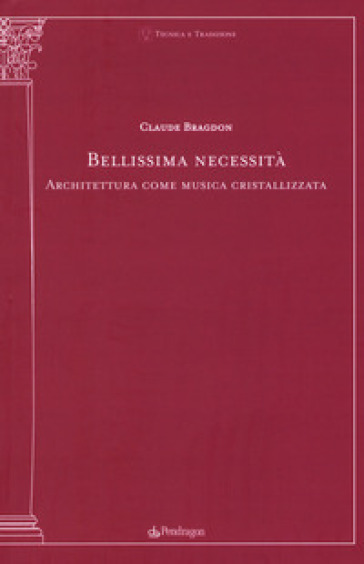 Bellissima necessità. Architettura come musica cristallizzata - Claude Bragdon