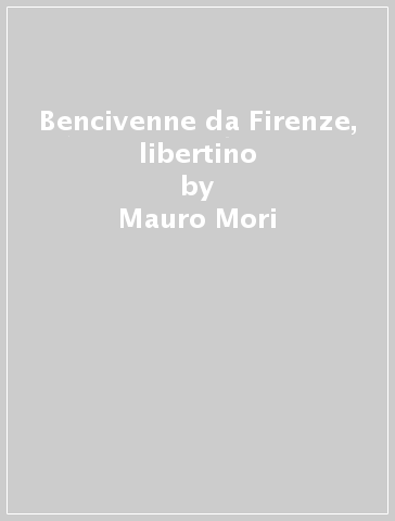 Bencivenne da Firenze, libertino - Mauro Mori