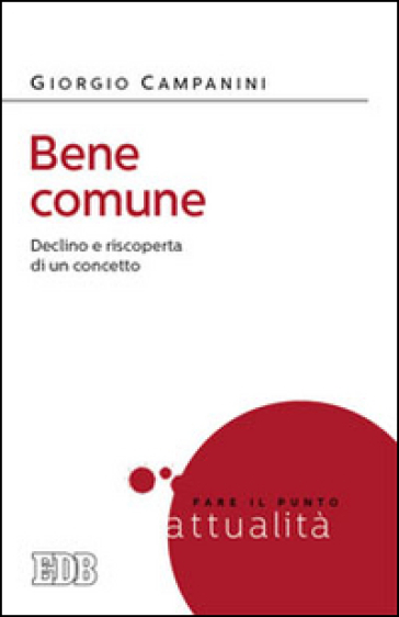 Bene comune. Declino e riscoperta di un concetto - Giorgio Campanini