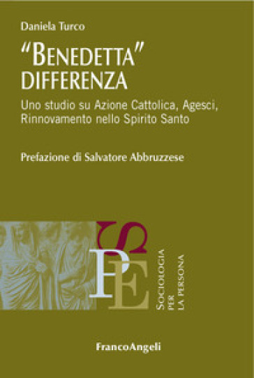 Benedetta differenza. Uno studio su Azione Cattolica, Agesci, Rinnovamento nello Spirito Santo - Daniela Turco