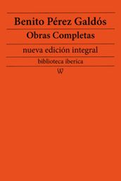 Benito Pérez Galdós: Obras completas (nueva edición integral)