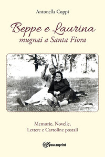 Beppe e Laurina, mugnai a Santa Fiora - Antonella Coppi