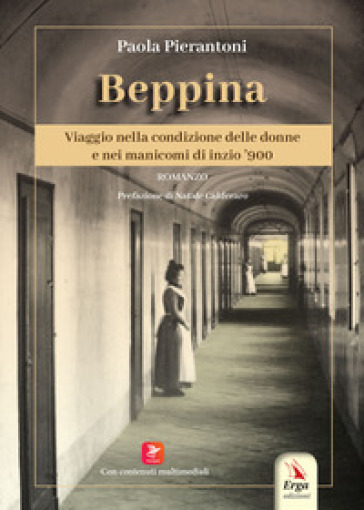 Beppina. Viaggio nella condizione delle donne e nei manicomi di inizio '900. Con contenuti multimediali - Paola Pierantoni