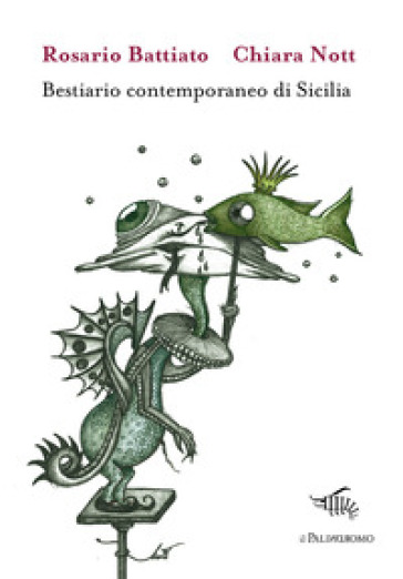 Bestiario contemporaneo di Sicilia - Rosario Battiato