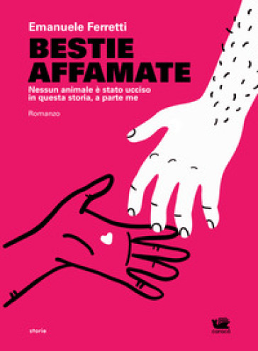 Bestie affamate. Nessun animale è stato ucciso in questa storia, a parte me - Emanuele Ferretti