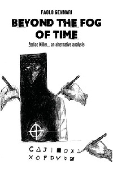 Beyond the fog of time. Zodiac Killer... an alternative analysis - Paolo Gennari