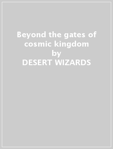 Beyond the gates of cosmic kingdom - DESERT WIZARDS