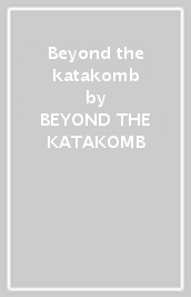 Beyond the katakomb