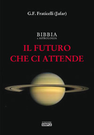 Bibbia e astrologia. Il futuro che ci attende - G. F. Fraticelli