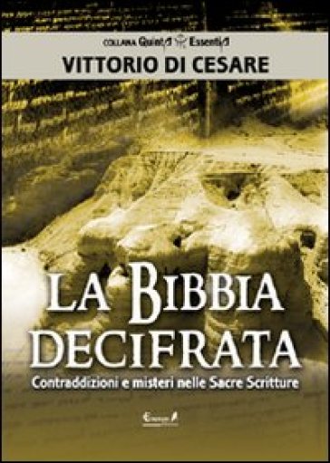 La Bibbia decifrata. Contraddizioni e misteri nelle Sacre scritture - Vittorio Di Cesare