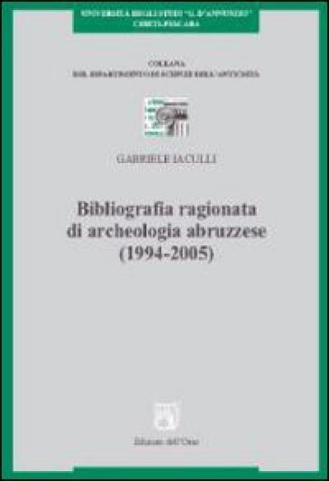 Bibliografia ragionata di archeologia abruzzese (1994-2005) - Gabriele Iaculli