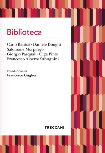 Biblioteca - Carlo Battisti - Daniele Donghi - Salomone Morpurgo - Giorgio Pasquali - Olga Pinto - Francesco Alberto Salvagnini