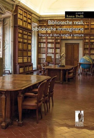 Biblioteche reali, biblioteche immaginarie - Anna Dolfi (a cura di)