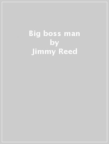 Big boss man - Jimmy Reed