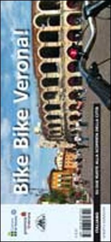 Bike bike Verona! Su due ruote alla scoperta della città. Ediz. multilingue - Paolo Fabri - Beppe Muraro