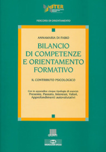 Bilancio di competenze e orientamento formativo. Il contributo psicologico - Annamaria Di Fabio