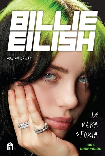 Billie Eilish. La vera storia - Adrian Besley